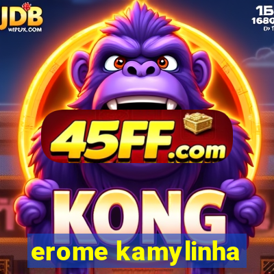 erome kamylinha